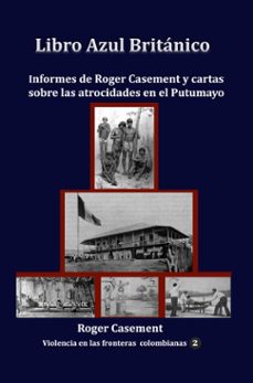libro azul britanico informes de roger casement y cartas sobre las atrocidades en el putumayo (ebook)-roger casement-9781005221058