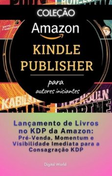 lançamento de livros no kdp da amazon - pre-venda, momentum e visibilidade imediata para a consagraço kdp (ebook)-9781021217158