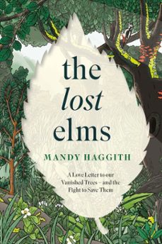 the lost elms: a love letter to our vanished trees  and the fight to save them (ebook)-mandy haggith-9781035412358