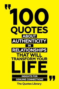 100 quotes about authenticity in relationships that will transform your life - insights for genuine connections (ebook)-the quotes library-the quotes library-9781300918158