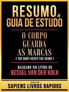 resumo &amp; guia de estudo - o corpo guarda as marcas (the body keeps the score) - baseado no livro de bessel van der kolk (ebook)-sapiens livros rapidos-sapiens livros rapidos-9781304192158