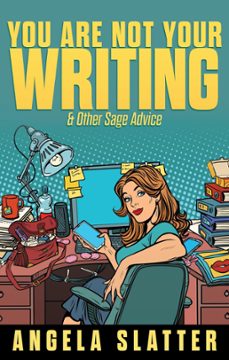 you are not your writing &amp; other sage advice (ebook)-angela slatter-9781393396758
