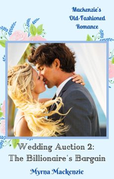 wedding auction 2: the billionaire's bargain (ebook)-myrna mackenzie-9781393588658