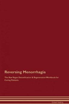 reversing menorrhagia the raw vegan detoxification  regeneration workbook for curing patients-9781395002558