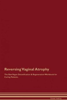 reversing vaginal atrophy the raw vegan detoxification  regeneration workbook for curing patients-9781395006358