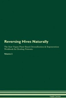 reversing hives naturally the raw vegan plantbased detoxification  regeneration workbook for healing patients volume 2-9781395246358