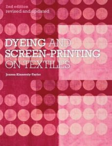 dyeing and screenprinting on textiles-joanna kinnersly taylor-9781408124758