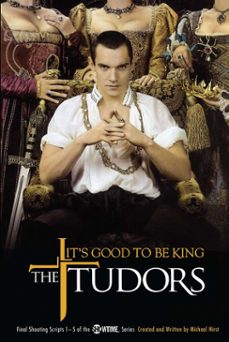 the tudors: it's good to be king (ebook)-michael hirst-9781439107058