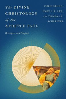 the divine christology of the apostle paul (ebook)-christopher r. bruno-john j. r. lee-thomas r. schreiner-9781514001158