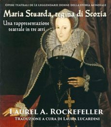 maria stuarda, regina di scozia: una rappresentazione teatrale in tre atti (ebook)-9781547503858