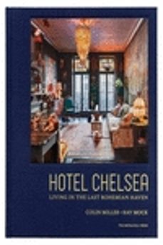 hotel chelsea living in the last bohemian haven-colin miller-ray mock-9781580935258