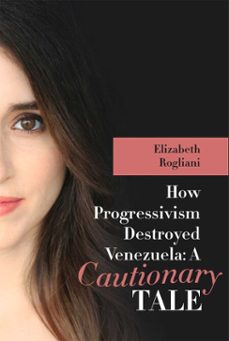 how progressivism destroyed venezuela (ebook)-elizabeth rogliani-9781592112258
