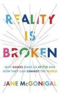 reality is broken: why games make us better and how they can chan ge the world-jane mcgonigal-9781594202858
