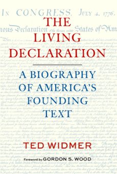 the living declaration: a biography of america's founding text-ted widmer-9781598538458
