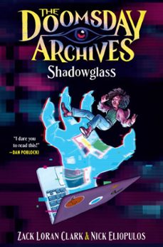 the doomsday archives: shadowglass (ebook)-zack loran clark-nick eliopulos-9781638930358