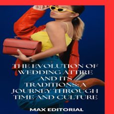 the evolution of wedding attire and its traditions: a journey through time and culture (ebook)-max editorial-9781779713858