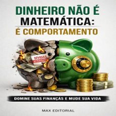 dinheiro no e matematica. e comportamento: domine suas finanças e mude sua vida (ebook)-max editorial-9781779745958