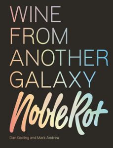 the noble rot book: wine from another galaxy (ebook)-dan keeling-mark andrew-9781787133358