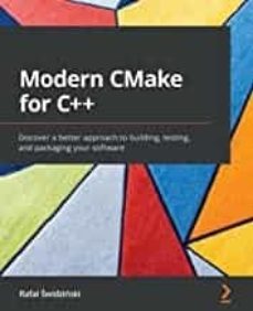 modern cmake for c++: discover a better approach to building, testing, and packaging your software-rafal swidzinski-9781801070058