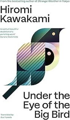 under the eye of the big bird-hiromi kawakami-9781803512358