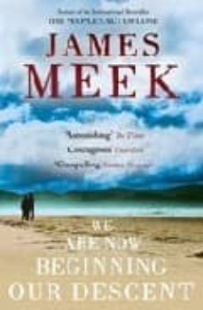 we are now beginning our descent-james meek-9781847671158