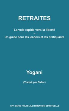 retraites - la voie rapide vers la liberte - un guide pour les leaders et les pratiquants (ebook)-9781938594458