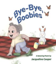bye-bye, boobies: a rhyming story about weaning from breastfeeding (ebook)-jacqueline cooper-9781997874058