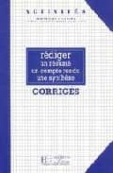 rediger un resume, un compte-rendu, une synthese: corriges-9782011550958