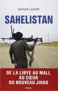 sahelistan: de la libye au mali, au coeur du nouveau jihad-laurent samuel-9782021113358