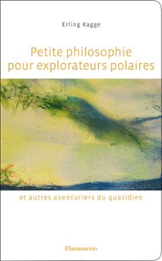 petite philosophie pour explorateurs polaires (ebook)-erling kagge-9782080205858
