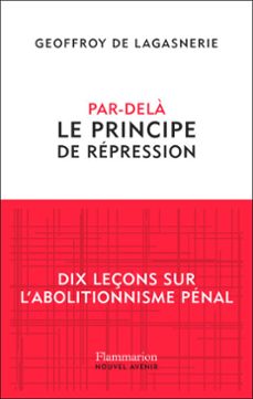 par-dela le principe de repression. dix leçons sur l'abolitionnisme penal (ebook)-geoffroy de lagasnerie-9782080460158