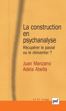 la construction en psychanalyse : recuperer le passe ou le reinventer ? (ebook)-juan manzano-adela abella-9782130742258