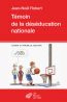 temoin de la deseducation nationale (ebook)-jean noel robert-9782251905358