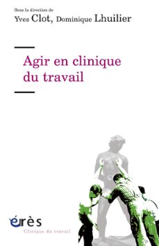 agir en clinique du travail (ebook)-yves clot-dominique lhuilier-9782749224558