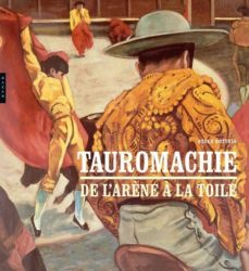tauromachie : de l arène a la toile-ozvan bottois-9782754109758