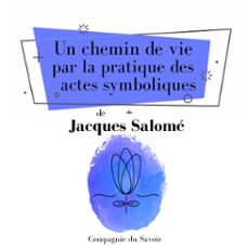 un chemin de vie par la pratique des actes symboliques (audiolibro)-jacques salome-9782821110458
