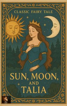 classic fairy tale: sun, moon, and talia (ebook)-naser hegazy-9783565051458