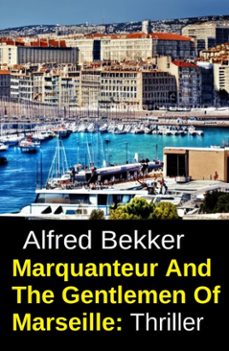 marquanteur and the gentlemen of marseille: thriller (ebook)-alfred bekker-9783745245158