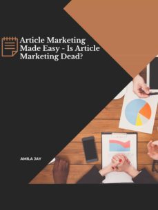article marketing made easy - is article marketing dead?-amila jay-9783986777258