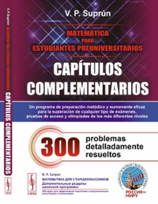 matematica para estudiantes preuniversitarios: capitulos compleme entarios: 300 problemas detalladamente resueltos-v.p. suprun-9785396011458