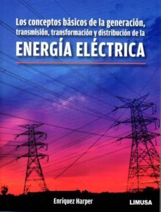 energia electrica. los conceptos basicos de la generacion, transmision, trasnformacion y distribucion-enriquez harper-9786070506758