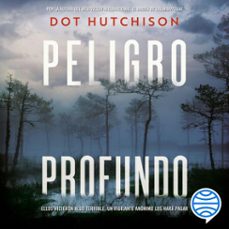 peligro profundo (audiolibro)-dot hutchison-9786070784958