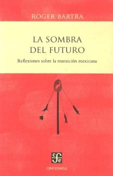 la sombra del futuro-roger bartra-9786071609458