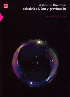 antes de einstein: relatividad, luz y gravitacion-jean eisenstaedt-9786071632258