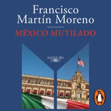 mexico mutilado (audiolibro)-francisco martin moreno-9786073191258