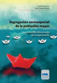 segregacion socioespacial de la poblacion mayor (ebook)-carlos garrocho-juan campos alanis-9786078509058
