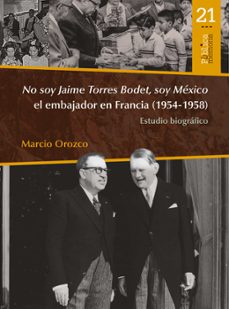 no soy jaime torres bodet, soy méxico el embajador en francia (1954-1958) : estudio biográfico (ebook)-marcio orozco-9786078956258