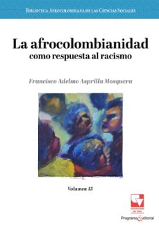 la afrocolombianidad como respuesta al racismo (ebook)-francisco adelmo asprilla mosquera-9786287566958