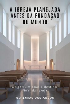 a igreja planejada antes da fundaço do mundo (ebook)-geremias dos anjos-9786501340258