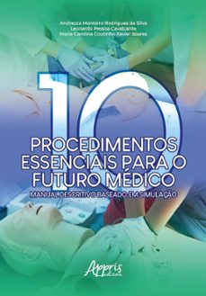dez procedimentos essenciais para o futuro medico: manual descritivo baseado em simulaço (ebook)-andrezza monteiro rodrigues da silva-leonardo pessoa cavalcante-maria carolina coutinho xavier soares-9786525054858